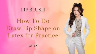 [LIP BLUSH] How To Draw Lip Shape on Latex for Practice