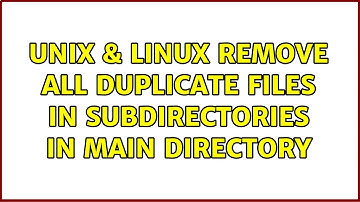 Unix & Linux: Remove all duplicate files in subdirectories in main directory (2 Solutions!!)