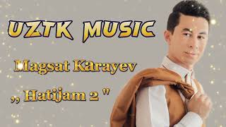 Magsat Karayev - Hatijam 2 (New music) 2022 #trend #magsatkaraev #turkmencha