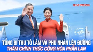 General Secretary To Lam and his wife leave for an official visit to the Republic of Finland