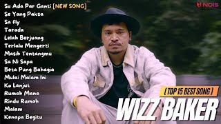 WIZZ BAKER Feat. TOTON CARIBO - Su Ada Par Ganti | TOP 15 BEST SONG | FULL ALBUM TERBARU (2023)
