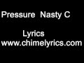 Nasty C -  Pressure - Lyrics