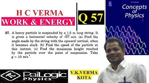 H C VERMA | WORK & ENERGY |CHAPTER 8 Q57.A heavy particle is suspended by a 1.5 m long string. It is