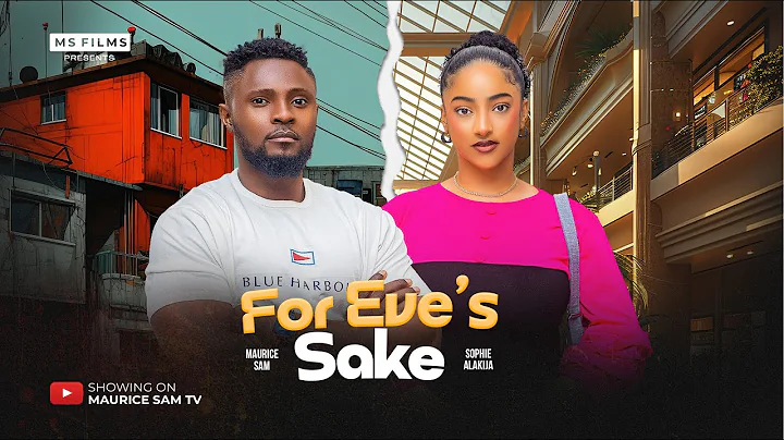 FOR EVE'S SAKE - MAURICE SAM, SOPHIE ALAKIJA, DAVID JONES, 2025 LATEST FULL NIGERIAN MOVIE