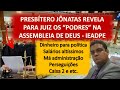 PRESBÍTERO REVELA PARA JUIZ OS "PODRES" na Igreja Assembleia de Deus em Pernambuco (IEADPE)