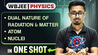 Dual Nature of Radiation and Matter | Atom | Nuclei in One Shot 💯 CLASS 12 PHYSICS WBJEE 2026 Exam
