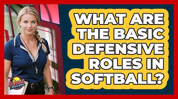 What Are The Basic Defensive Roles In Softball?