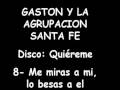 Gaston y la agrupacion santa fe - Me miras a mi, lo besas a el