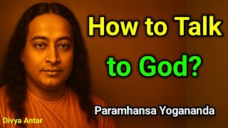 How to Talk to God? | Divine Secrets from Yogananda’s Teachings #divyaantar