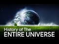 History of the entire universe