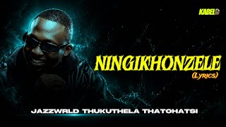 Jazzwrld Thukuthela U0026 Thatohatsi  Ningikhonzele  S