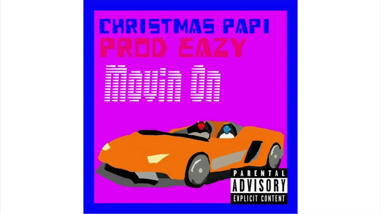 Christmas Papi x Prod Eazy - “Movin On” (Prod. Bricks On Da Beat)
