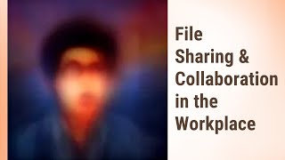 Mastering File Sharing and Collaboration in the Workplace