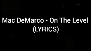 Mac DeMarco - On The Level (LYRICS)