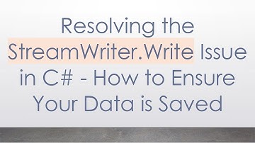 Resolving the StreamWriter.Write Issue in C#  - How to Ensure Your Data is Saved