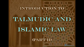 Introduction to TALMUDIC and ISLAMIC LAW - Part II
