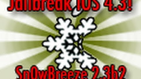 [TUTORIAL]Sn0wBreeze 2.3b4 - TONS Of New Features And Fixes! **JAILBREAK/ULTRASN0W ON 4.3!!**