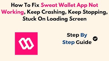 How To Fix Sweat Wallet App Not Working, Keep Crashing, Keep Stopping, Stuck On Loading Screen