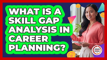 What Is A Skill Gap Analysis In Career Planning? - Asian Family Finance Pro