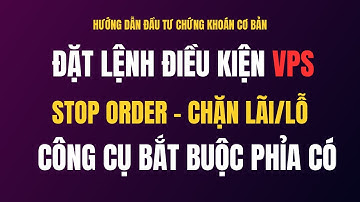 Đặt lệnh điều kiện VPS - Cách dùng lệnh stop order để giao dịch hiệu quả