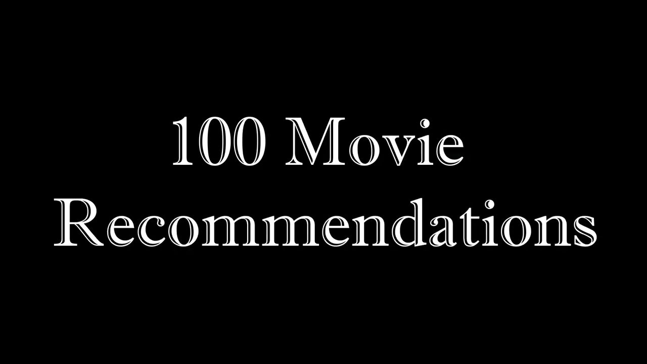 100 Movie Recommendations YouTube 100 Movie Recommendations YouTube