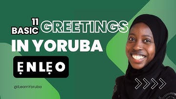 11 BASIC GREETINGS in Yoruba - Learn Yoruba Greetings in 3 minutes (Yoruba Essentials Lesson 1)