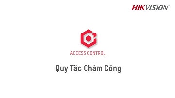 [HCAC] 08 Quy Tắc Chấm Công - HikCentral Access Control