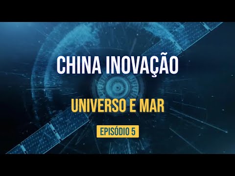 🔴 China Inovadora - Universo e Mar     | Episódio 5