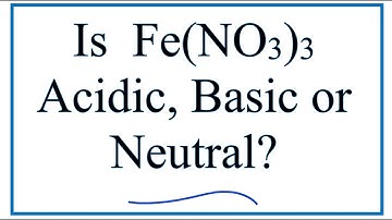 Is Fe(NO3)3 acidic, basic, or neutral (dissolved in water)?