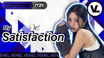 How Would ITZY sing MY SATISFACTION by IVE | Color Coded Lyrics + Line Distribution