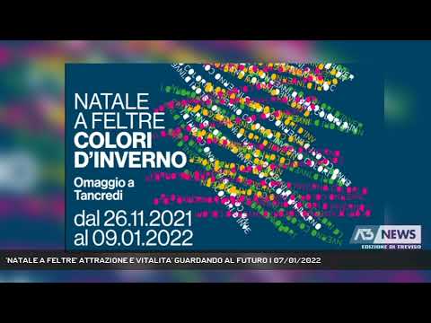 'NATALE A FELTRE' ATTRAZIONE E VITALITA' GUARDANDO AL FUTURO | 07/01/2022