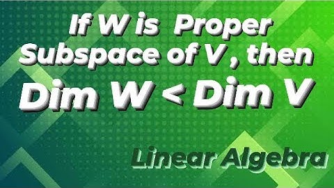 If W is a Proper Subspace of a Finite Dimensional vector space V then Dim W  is less than Dim V