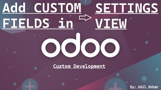 How to add a custom field in Odoo settings view? | Odoo Development