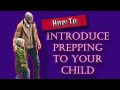 Introducing your child to a prepping lifestyle