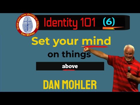 ✝️ Set you mind on things above - (Identity 101 - No 6) - Dan Mohler