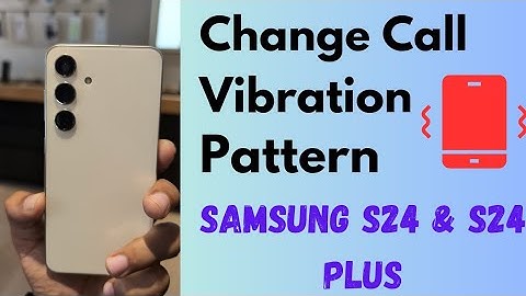 How to Change Call Vibration Pattern in Samsung Galaxy S24 and S24 Plus | Call Vibration Intensity