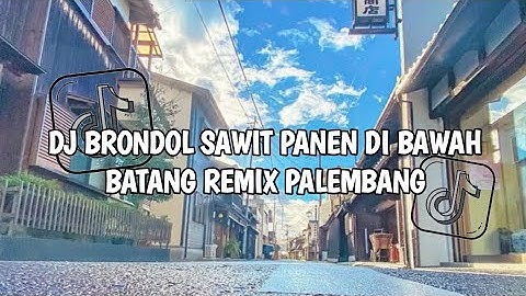 DJ BRONDOL SAWIT PANEN DI BAWAH BATANG OT CAKRAWALA OKU TIMUR REMIX PALEMBANG VIRAL TIKTOK 2024!!