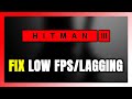 How to FIX HITMAN 3 Low FPS &amp; Lagging!