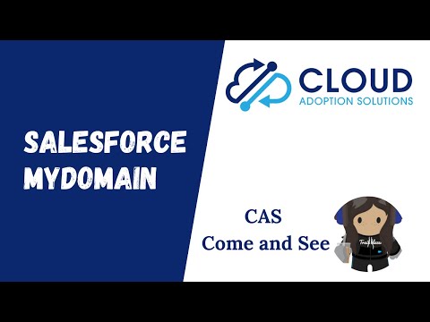 Salesforce MyDomain: CAS Come and See Video