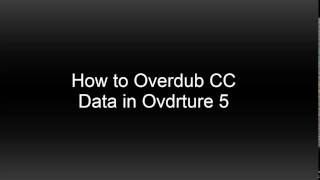 How to Overdub CC Data in Overture 5