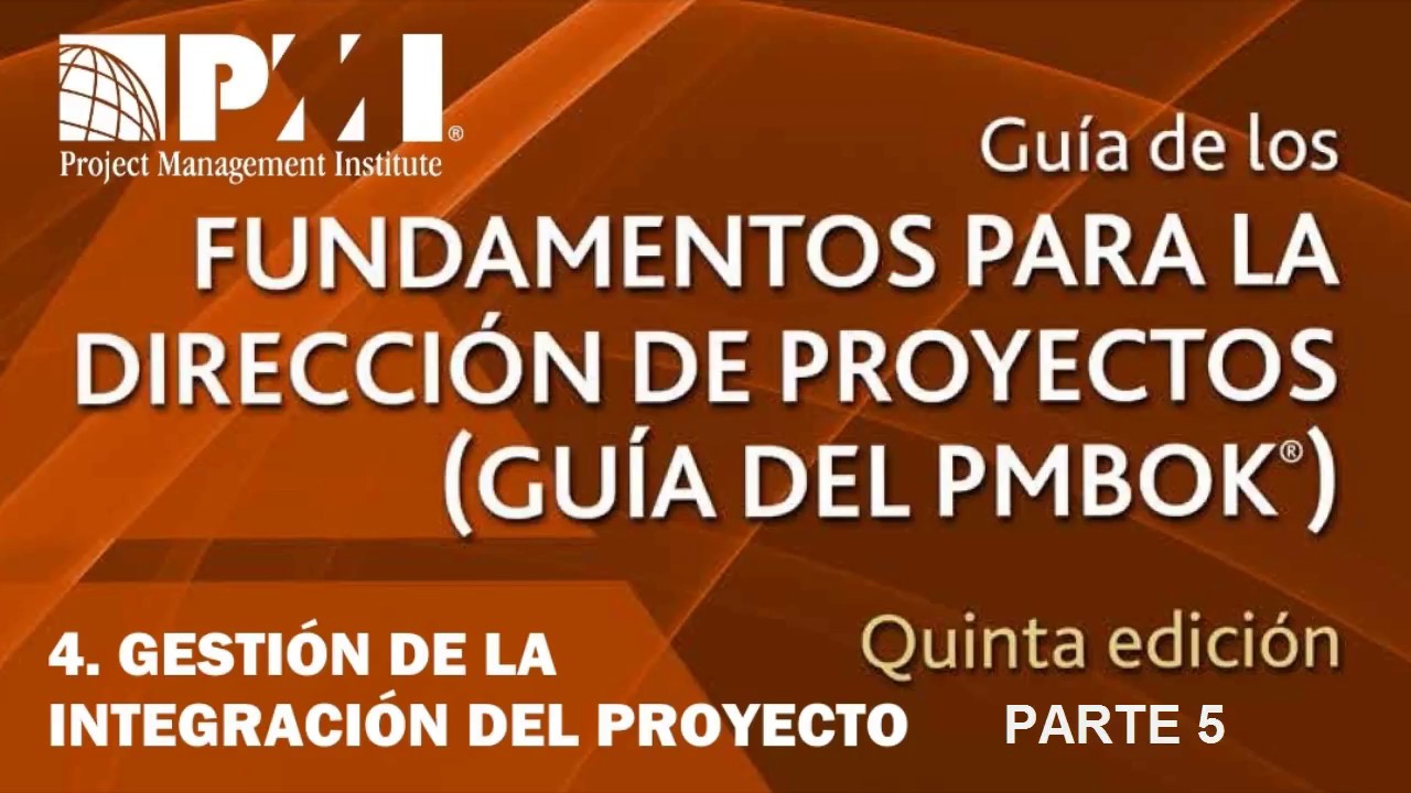 Guía PMBOK | 5ta Edición | CAPITULO 4 | GESTIÓN DE LA INTEGRACIÓN DEL ...