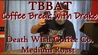 TBBAT - Death Wish Coffee Medium Roast Coffee Review - Coffee Break with Drake. Best coffee ever?