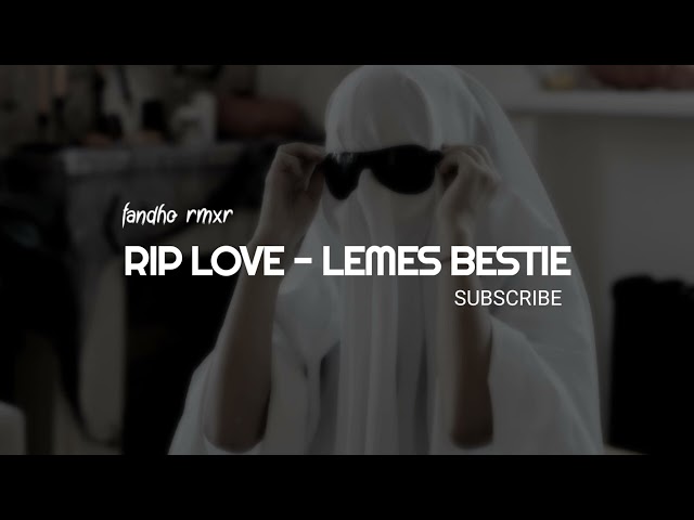 Lemes Bestie - RIP LOVE (fandho rmxr) Lagu Acara 🌴 class=