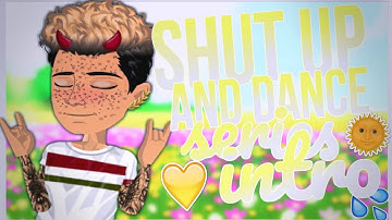 SHUT UP & DANCE // MSP SERIES INTRO (Read Desc!)