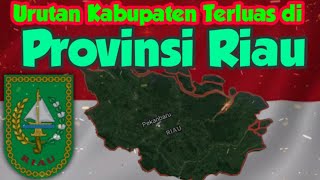 Urutan Kabupaten Terluas di Provinsi Riau