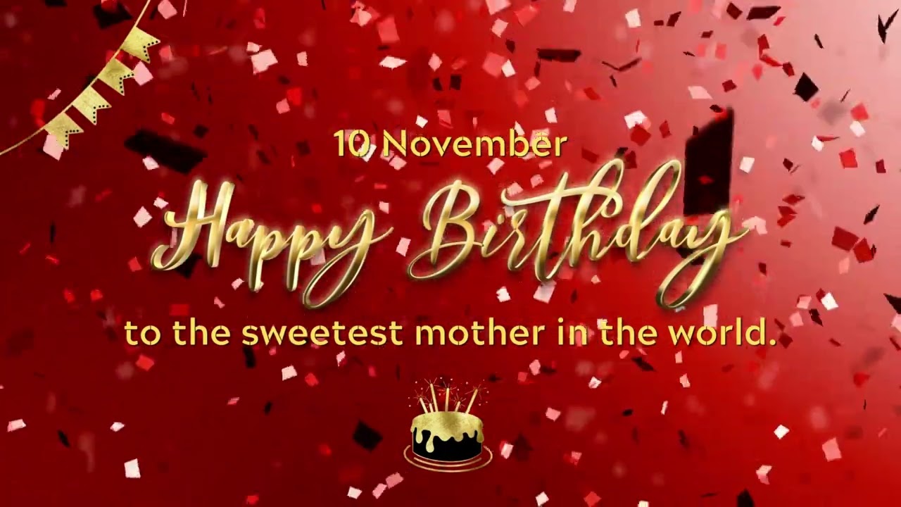 10 November, Happy Birthday to the sweetest mother in the world