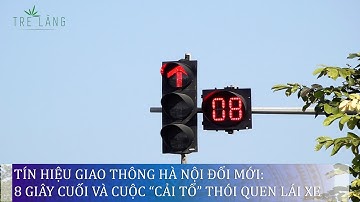 TÍN HIỆU GIAO THÔNG HÀ NỘI ĐỔI MỚI: 8 GIÂY CUỐI VÀ CUỘC “CẢI TỔ” THÓI QUEN LÁI XE