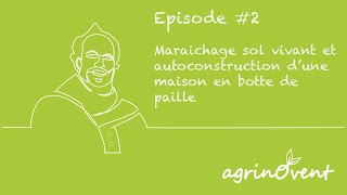 Agrinovent #2 Maraichage sol vivant et autoconstruction d'une maison en bottes de paille