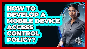 How To Develop A Mobile Device Access Control Policy?