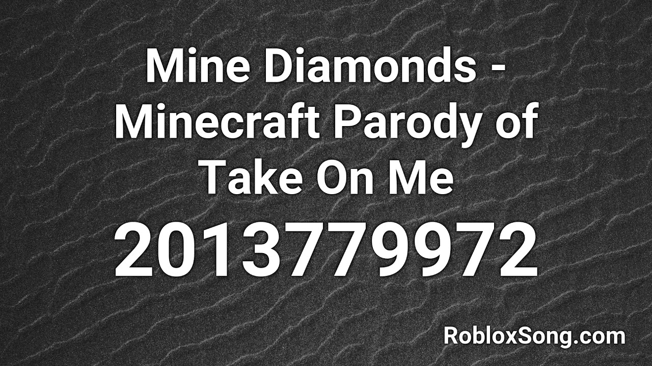 Mine Diamonds Minecraft Parody Of Take On Me Roblox Id Roblox Music Code Youtube - mine diamonds roblox id 2020